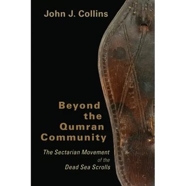 Beyond the Qumran Community: The Sectarian Movement of the Dead Sea Scrolls