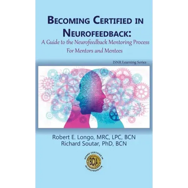 Becoming Certified in Neurofeedback: A Guide to the Neurofeedback Mentoring Process For Mentors and Mentees