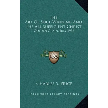 The Art of Soul-Winning and the All Sufficient Christ: Golden Grain, July 1936