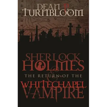 Sherlock Holmes and The Return of The Whitechapel Vampire
