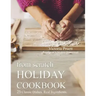 From Scratch Holiday Cookbook - Featuring Einkorn Flour: Easy to Make, Delicious Holiday Recipes
