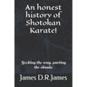An Honest History of Shotokan Karate!: Seeking the Way, Parting the Clouds!