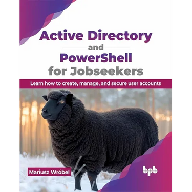 Active Directory and Powershell for Jobseekers: Learn How to Create, Manage, and Secure User Accounts