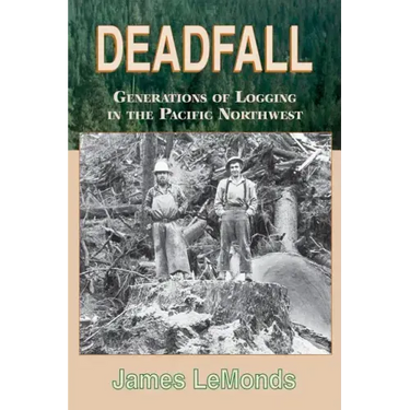 Deadfall: Generations of Logging in the Pacific Northwest