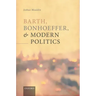 Barth, Bonhoeffer, and Modern Politics