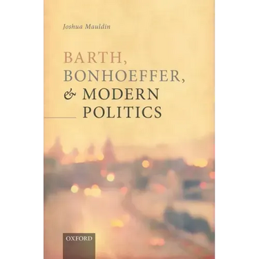 Barth, Bonhoeffer, and Modern Politics