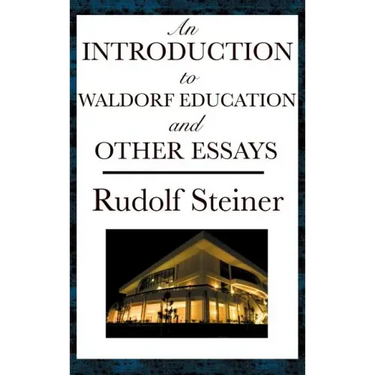 An Introduction to Waldorf Education and Other Essays