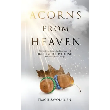 Acorns From Heaven: Stories of those who have received signs from loved ones that have passed away.