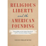 Religious Liberty and the American Founding: Natural Rights and the Original Meanings of the First Amendment Religion Clauses