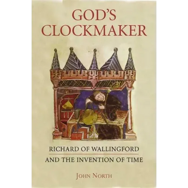 God's Clockmaker: Richard of Wallingford and the Invention of Time