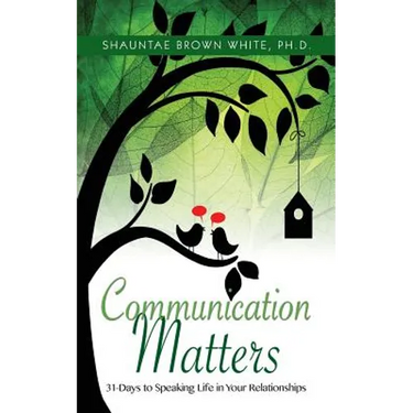 Communications Matters: 31 Days to Speaking Life in Your Relationships