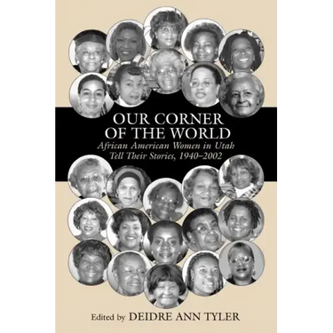 Our Corner of the World: African American Women in Utah Tell Their Stories, 1940-2002