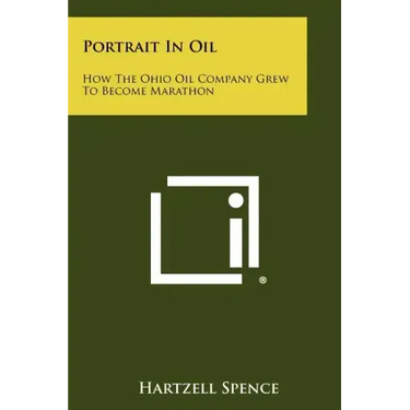 Portrait In Oil: How The Ohio Oil Company Grew To Become Marathon