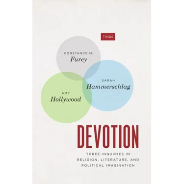 Devotion: Three Inquiries in Religion, Literature, and Political Imagination
