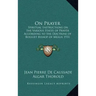 On Prayer: Spiritual Instructions on the Various States of Prayer According to the Doctrine of Bossuet Bishop of Meaux 1931