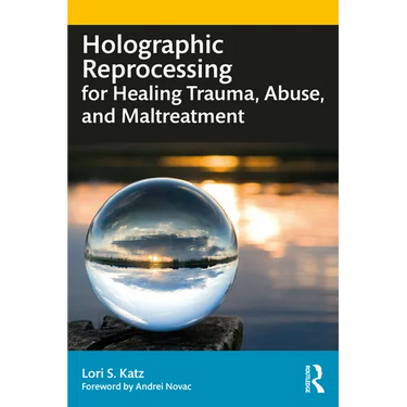 Holographic Reprocessing for Healing Trauma, Abuse, and Maltreatment