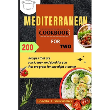 Mediterranean Cookbook for Two: 200 Recipes that are quick, easy, and good for you that are great for any night at home