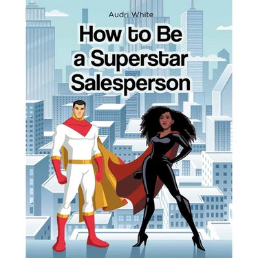 How to Be a Superstar Salesperson