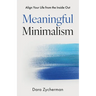 Meaningful Minimalism: Align Your Life from the Inside Out