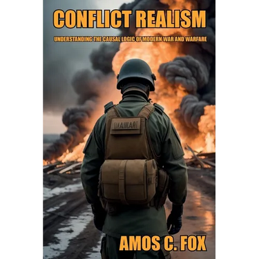 Conflict Realism: Understanding the Causal Logic of Modern War and Warfare