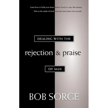 Dealing with the Rejection and Praise of Man