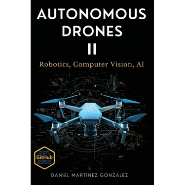 Autonomous Drones II: Robotics, Computer Vision, AI