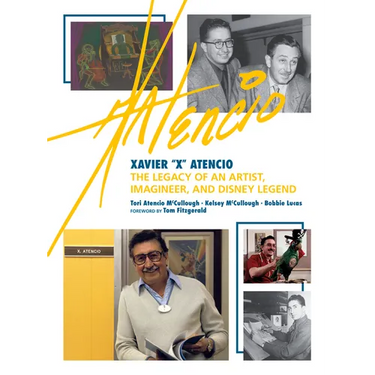 Xavier X Atencio: The Legacy of an Artist, Imagineer, and Disney Legend