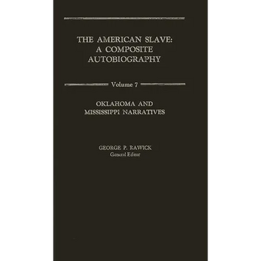 The American Slave: Oklahoma and Mississippi Narratives Vol. 7