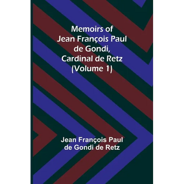 Memoirs of Jean François Paul de Gondi, Cardinal de Retz (Volume 1)