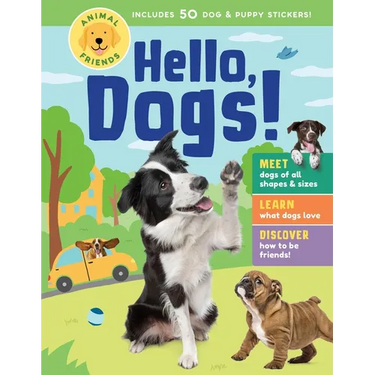 Animal Friends: Hello, Dogs!: Meet Dogs of All Shapes & Sizes; Learn What Dogs Love; Discover How to Be Friends!