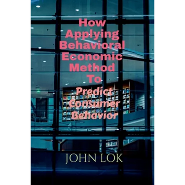 How Applying Behavioral Economic Method To