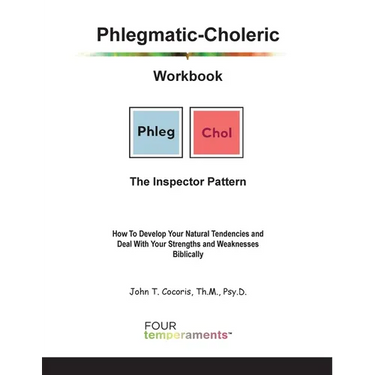Phlegmatic-Choleric Workbook: The Inspector Pattern: How To Develop Your Natural Tendencies and Deal With Your Strengths and Weaknesses Biblically