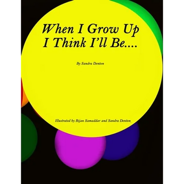 When I Grow Up I Think I'll Be.....