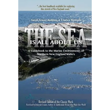 The Sea Is All About Us: A Guidebook to the Marine Environments of Cape Ann and Other Northern New England Waters