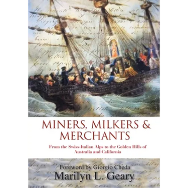 Miners, Milkers & Merchants: From the Swiss-Italian Alps to the Golden Hills of Australia and California
