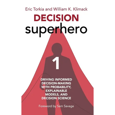 Decision Superhero Book 1: Driving Informed Decision-Making with Probability, Explainable Models, and Decision ScienceDriving Informed Decision-M