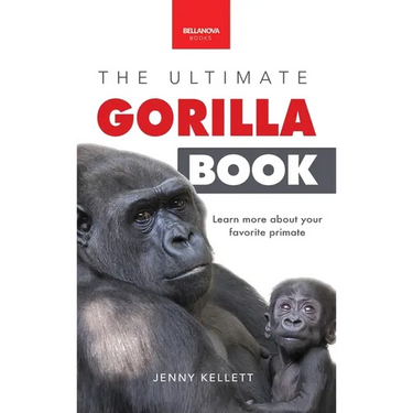 Gorillas The Ultimate Gorilla Book for Kids: 100+ Amazing Gorilla Facts, Photos, Quiz + More