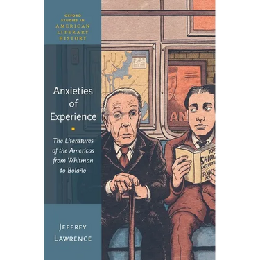 Anxieties of Experience: The Literatures of the Americas from Whitman to Bolaño