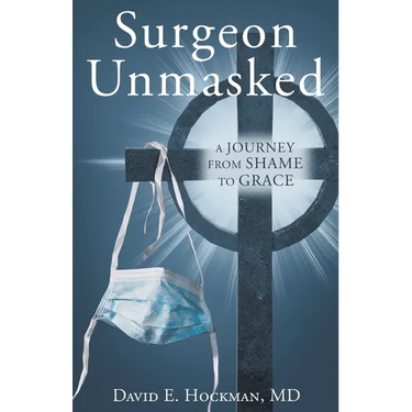 Surgeon Unmasked: A Journey From Shame to Grace