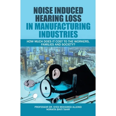 Noise Induced Hearing Loss in Manufacturing Industries: How Much Does It Cost to the Workers, Families and Society?