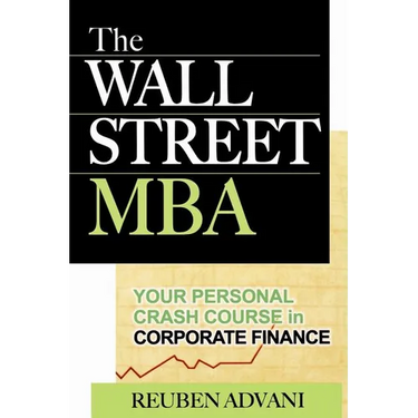 The Wall Street MBA: Your Personal Crash Course in Corporate Finance