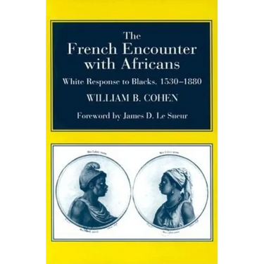 The French Encounter with Africans: White Response to Blacks, 1530-1880. Foreword by James D. Le Sueur