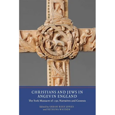 Christians and Jews in Angevin England: The York Massacre of 1190, Narratives and Contexts