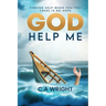God Help Me: Finding Hope When You Feel There is No Hope