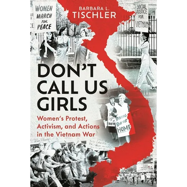 Don't Call Us Girls: Women's Activism, Protest and Actions in the Vietnam War