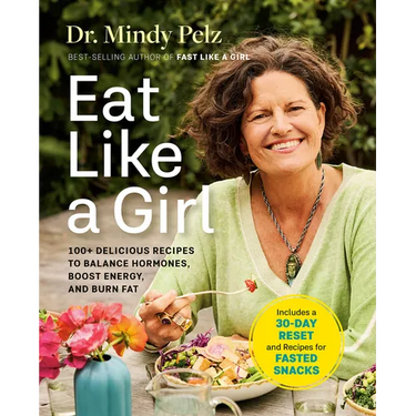 Eat Like a Girl: 100+ Delicious Recipes to Balance Hormones, Boost Energy, and Burn Fat