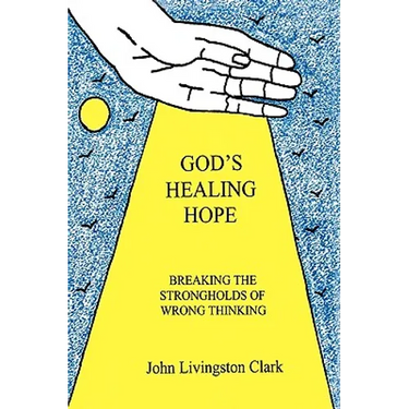 God's Healing Hope: Breaking the Strongholds of Wrong Thinking
