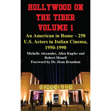 Hollywood on the Tiber Vol. 1: An American in Rome - 250 U.S. Actors in Italian Cinema, 1950-1990