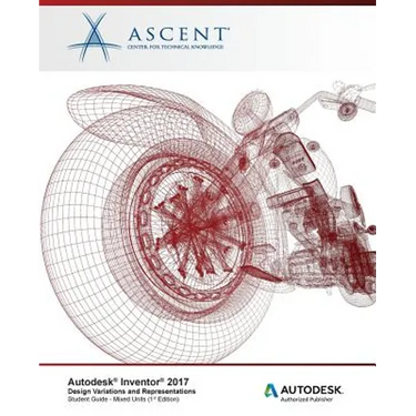 Autodesk Inventor 2017 Design Variations and Representations: Autodesk Authorized Publisher