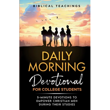 Daily Morning Devotional for College Students: 5-Minute Devotions To Empower Christian Men During Their Studies